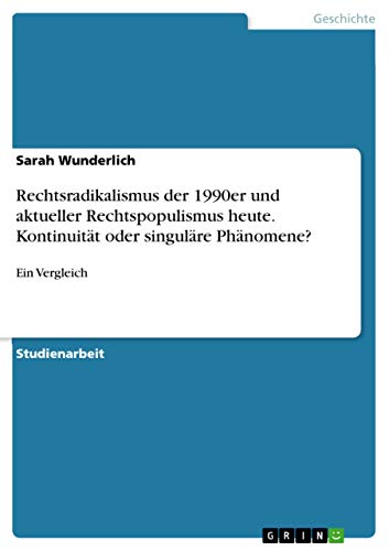 Rechtsradikalismus der 1990er und aktueller Rechtspopulismus heute. Kontinuität oder singuläre Phänomene?: Ein Vergleich