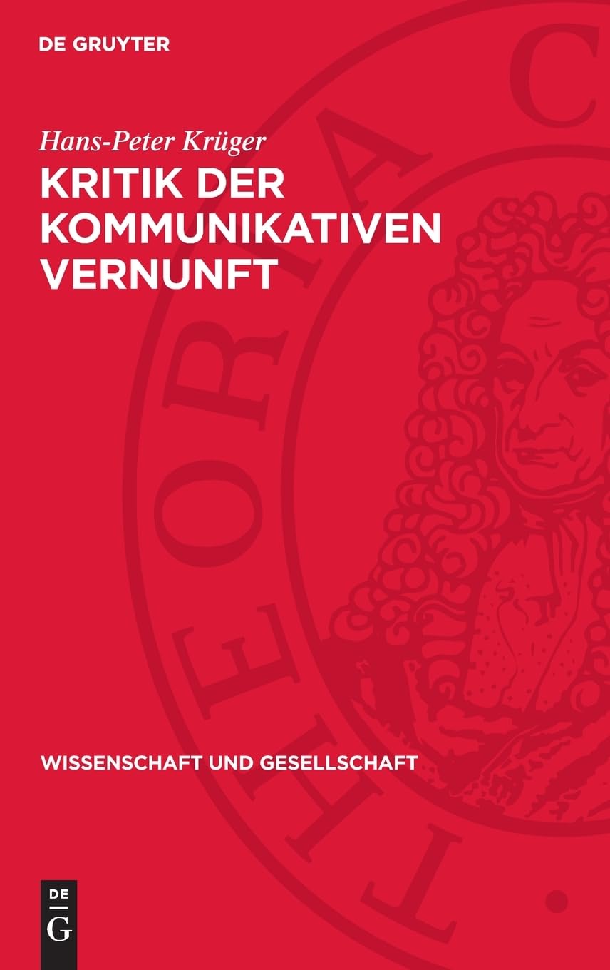 Kritik der kommunikativen Vernunft: Kommunikationsorientierte Wissenschaftsforschung im Streit mit Sohn-Rethel, Toulmin und Habermas (Wissenschaft und Gesellschaft, 27)