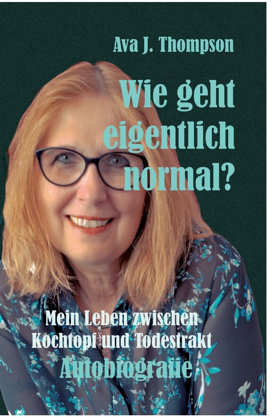 Wie geht eigentlich normal?: Mein Leben zwischen Kochtopf und Todestrakt