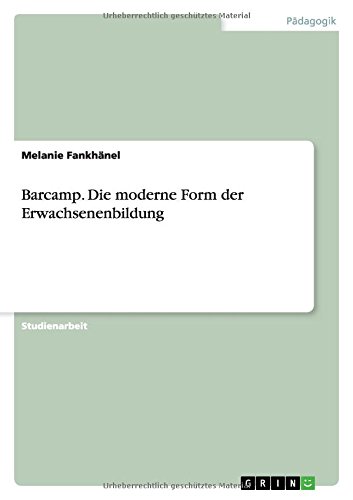 Barcamp. Die moderne Form der Erwachsenenbildung