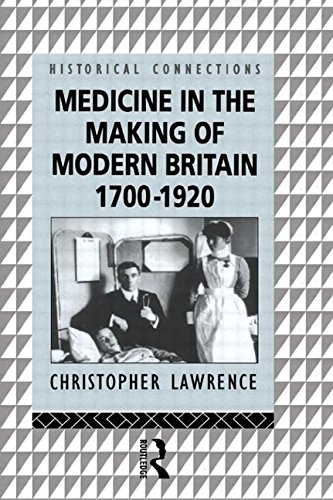 Medicine in the Making of Modern Britain, 1700-1920 (Historical Connections)