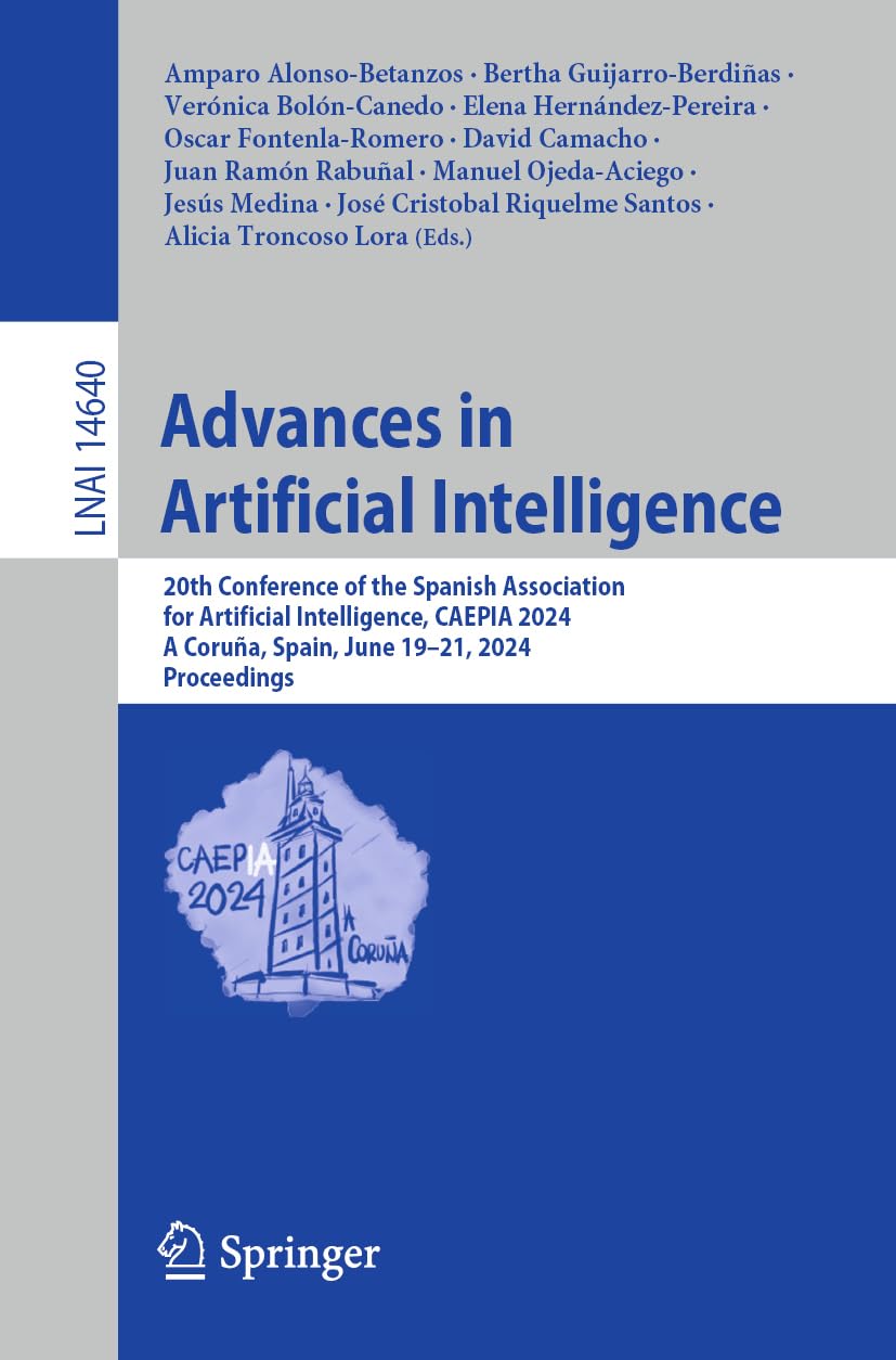 Advances in Artificial Intelligence: 20th Conference of the Spanish Association for Artificial Intelligence, CAEPIA 2024, A Coruña, Spain, June 19–21, ... Notes in Artificial Intelligence, Band 14640)