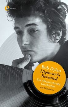 Bob Dylan - Highway 61 Revisited: Ein Album schreibt Geschichte von Colin Irwin | Buch | Zustand sehr gut