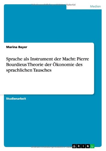 Sprache als Instrument der Macht: Pierre Bourdieus Theorie der Ökonomie des sprachlichen Tausches
