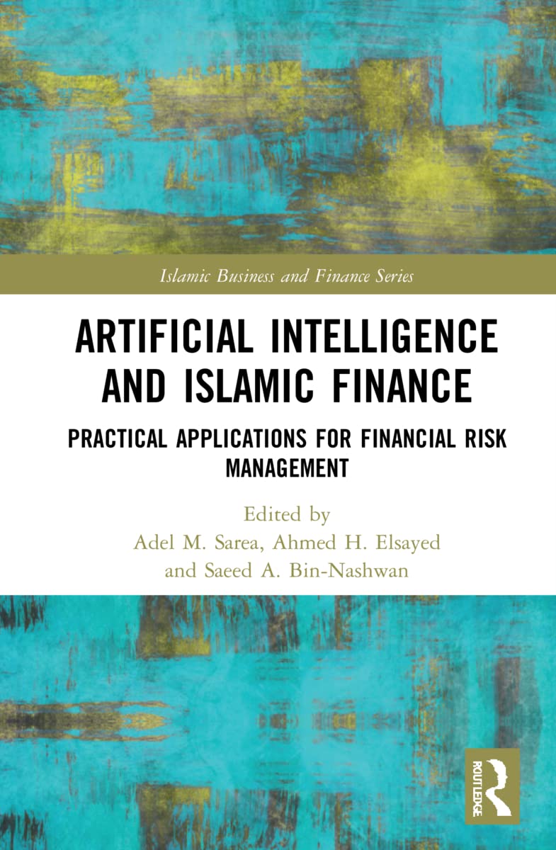 Artificial Intelligence and Islamic Finance: Practical Applications for Financial Risk Management (Islamic Business and Finance)