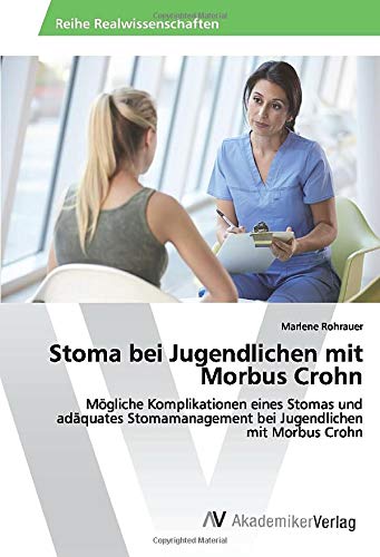 Stoma bei Jugendlichen mit Morbus Crohn: Mögliche Komplikationen eines Stomas und adäquates Stomamanagement bei Jugendlichen mit Morbus Crohn