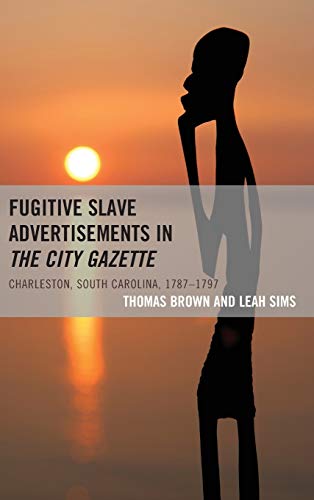Fugitive Slave Advertisements in The City Gazette: Charleston, South Carolina, 1787-1797