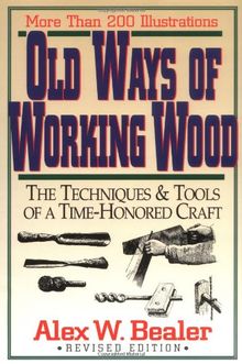 Old Ways of Working Wood: Techniques and Tools of a Time Honoured Craft