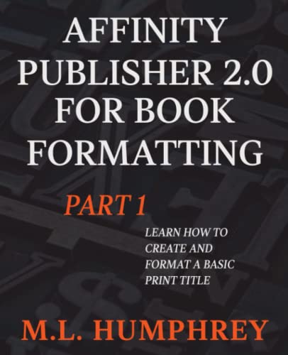Affinity Publisher 2.0 for Book Formatting Part 1 (Affinity Publisher 2.0 for Self-Publishing, Band 1)