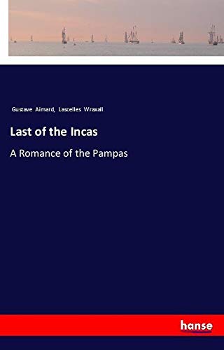 Last of the Incas: A Romance of the Pampas