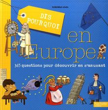 Dis pourquoi en Europe : 365 questions pour découvrir en s'amusant