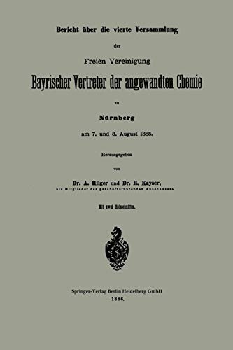 Bericht über die vierte Versammlung der Freien Vereinigung Bayrischer Vertreter der angewandten Chemie zu Nürnberg am 7. und 8. August 1885