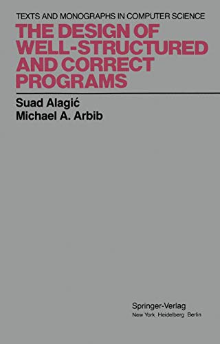 The Design of Well-Structured and Correct Programs (Monographs in Computer Science)