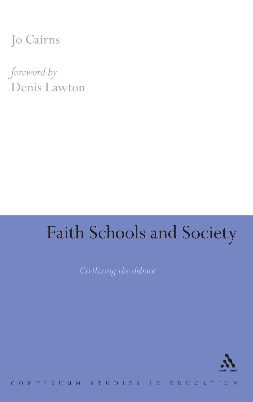 Faith Schools and Society: Civilizing the Debate (Continuum Studies in Education (Hardcover))
