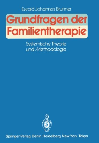 Grundfragen der Familientherapie: Systemische Theorie und Methodologie