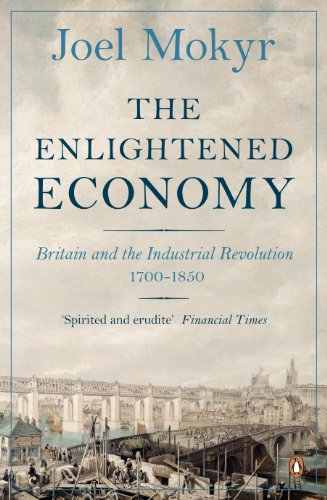Joel Mokyr The Enlightened Economy, Britain And The Industrial Revolution, 1700-1850