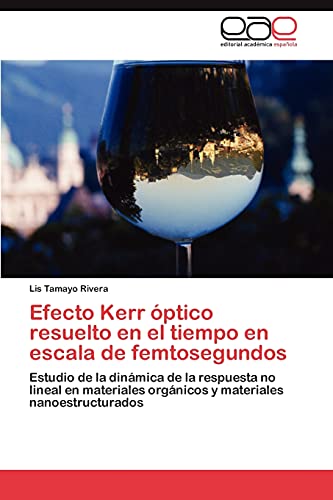 Efecto Kerr óptico resuelto en el tiempo en escala de femtosegundos: Estudio de la dinámica de la respuesta no lineal en materiales orgánicos y materiales nanoestructurados