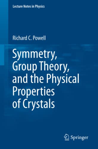 Symmetry, Group Theory, and the Physical Properties of Crystals (Lecture Notes in Physics, Band 824)