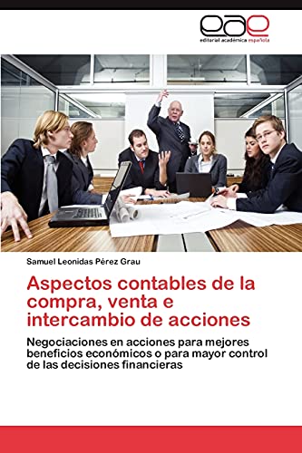 Aspectos contables de la compra, venta e intercambio de acciones: Negociaciones en acciones para mejores beneficios económicos o para mayor control de las decisiones financieras
