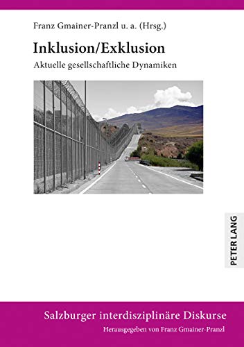 Inklusion/Exklusion: Aktuelle gesellschaftliche Dynamiken (Salzburger interdisziplinäre Diskurse, Band 12)