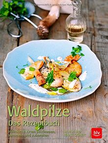 Waldpilze  Das Rezeptbuch: Heimische Arten bestimmen, sammeln und zubereiten