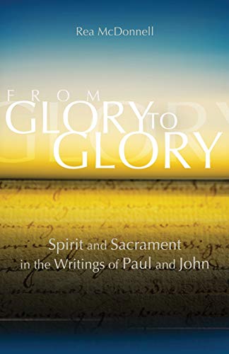 From Glory to Glory: Spirit and Sacrament in the Writings of Paul and John