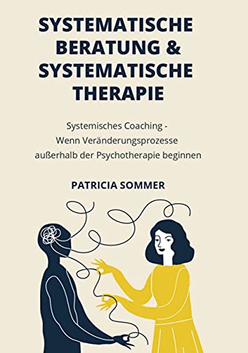 Systemische Beratung & Systemische Therapie: Systemisches Coaching - Wenn Veränderungsprozesse außerhalb der Psychotherapie beginnen