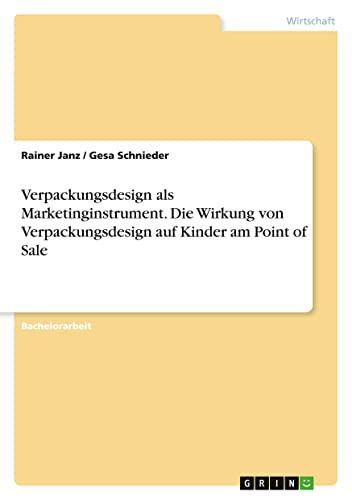 Verpackungsdesign als Marketinginstrument. Die Wirkung von Verpackungsdesign auf Kinder am Point of Sale