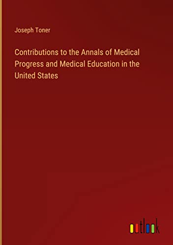 Contributions to the Annals of Medical Progress and Medical Education in the United States