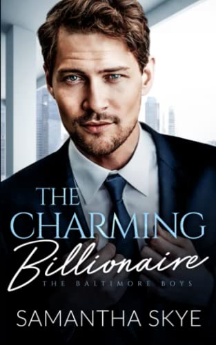 The Charming Billionaire: An Opposites Attract Romance: An opposites attract billionaire romance (The Baltimore Boys)