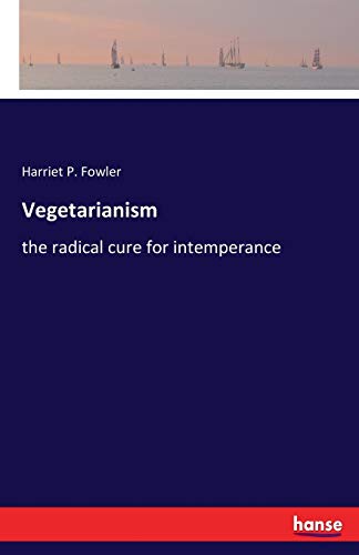 Vegetarianism: the radical cure for intemperance