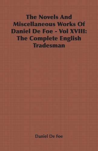 The Novels and Miscellaneous Works of Daniel Defoe - Vol. XVIII: The Complete English Tradesman