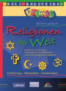 Religionen der Welt: Judentum und Islam, Hinduismus, Buddhismus und Naturreligionen begegnen