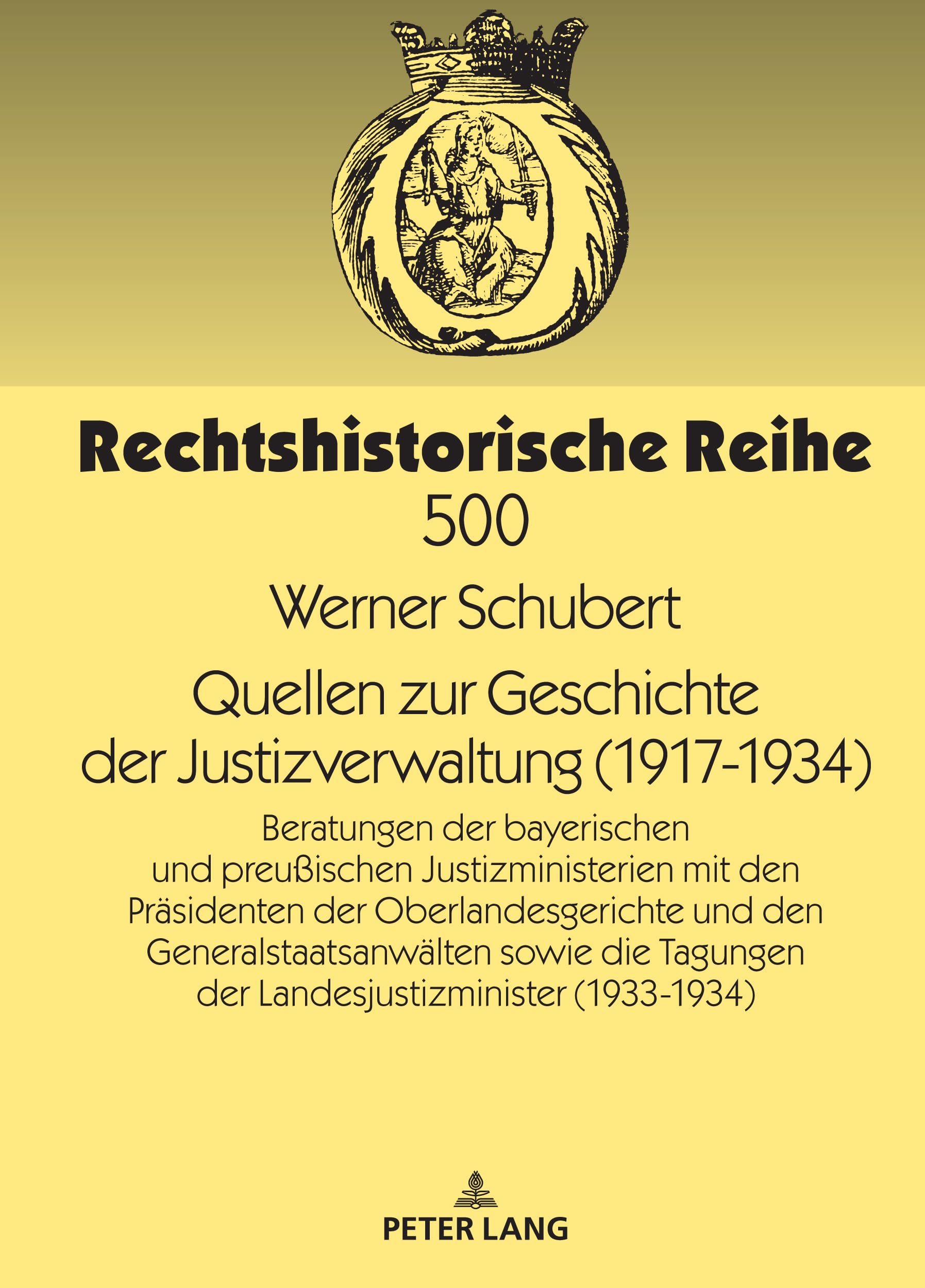 Quellen zur Geschichte der Justizverwaltung (1917-1934): Beratungen der bayerischen und preußischen Justizministerien mit den Praesidenten der ... (1933/34): 500 (Rechtshistorische Reihe)
