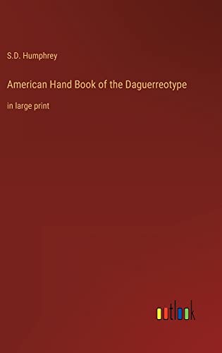 American Hand Book of the Daguerreotype: in large print