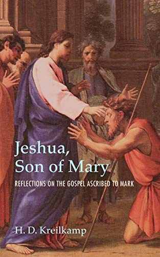 Jeshua, Son of Mary: Reflections on the Gospel Ascribed to Mark