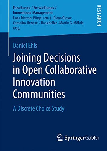 Joining Decisions in Open Collaborative Innovation Communities: A Discrete Choice Study (Forschungs-/Entwicklungs-/Innovations-Management)