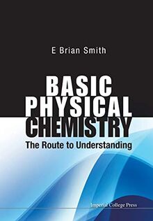 BASIC PHYSICAL CHEMISTRY: THE ROUTE TO UNDERSTANDING