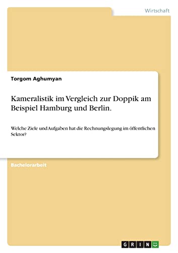 Kameralistik im Vergleich zur Doppik am Beispiel Hamburg und Berlin.: Welche Ziele und Aufgaben hat die Rechnungslegung im öffentlichen Sektor?