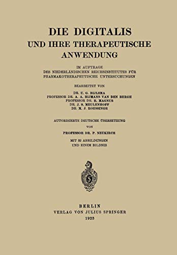 Die Digitalis und Ihre Therapeutische Anwendung: Im Auftrage des Niederländischen Reichsinstitutes für Pharmakotherapeutische Untersuchungen