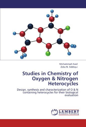 Studies in Chemistry of Oxygen & Nitrogen Heterocycles: Design, synthesis and characterization of O & N containing heterocycles for their biological evaluation