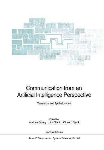 Communication from an Artificial Intelligence Perspective: Theoretical And Applied Issues (Nato ASI Subseries F:, 100, Band 100)