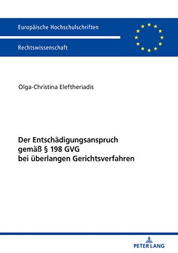 Der Entschädigungsanspruch gemäß § 198 GVG bei überlangen Gerichtsverfahren (Europäische Hochschulschriften Recht, Band 6023)