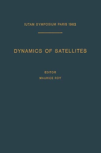 Dynamics of Satellites / Dynamique des Satellites: Symposium Paris, May 28–30, 1962 / Symposium Paris, 28–30 Mai 1962 (IUTAM Symposia)