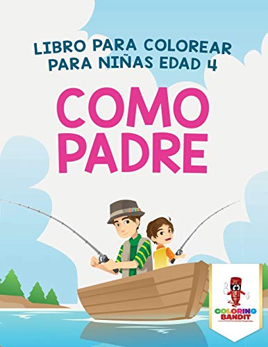 Como Padre: Libro Para Colorear Para Niñas Edad 4