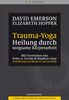 Trauma-Yoga: Heilung durch sorgsame Körperarbeit. Therapiebegleitende Übungen für Traumatherapeuten, Yogalehrer und alle, die ihren Körper heilen ... ... Cope. Einführung von Bessel A. van der Kolk