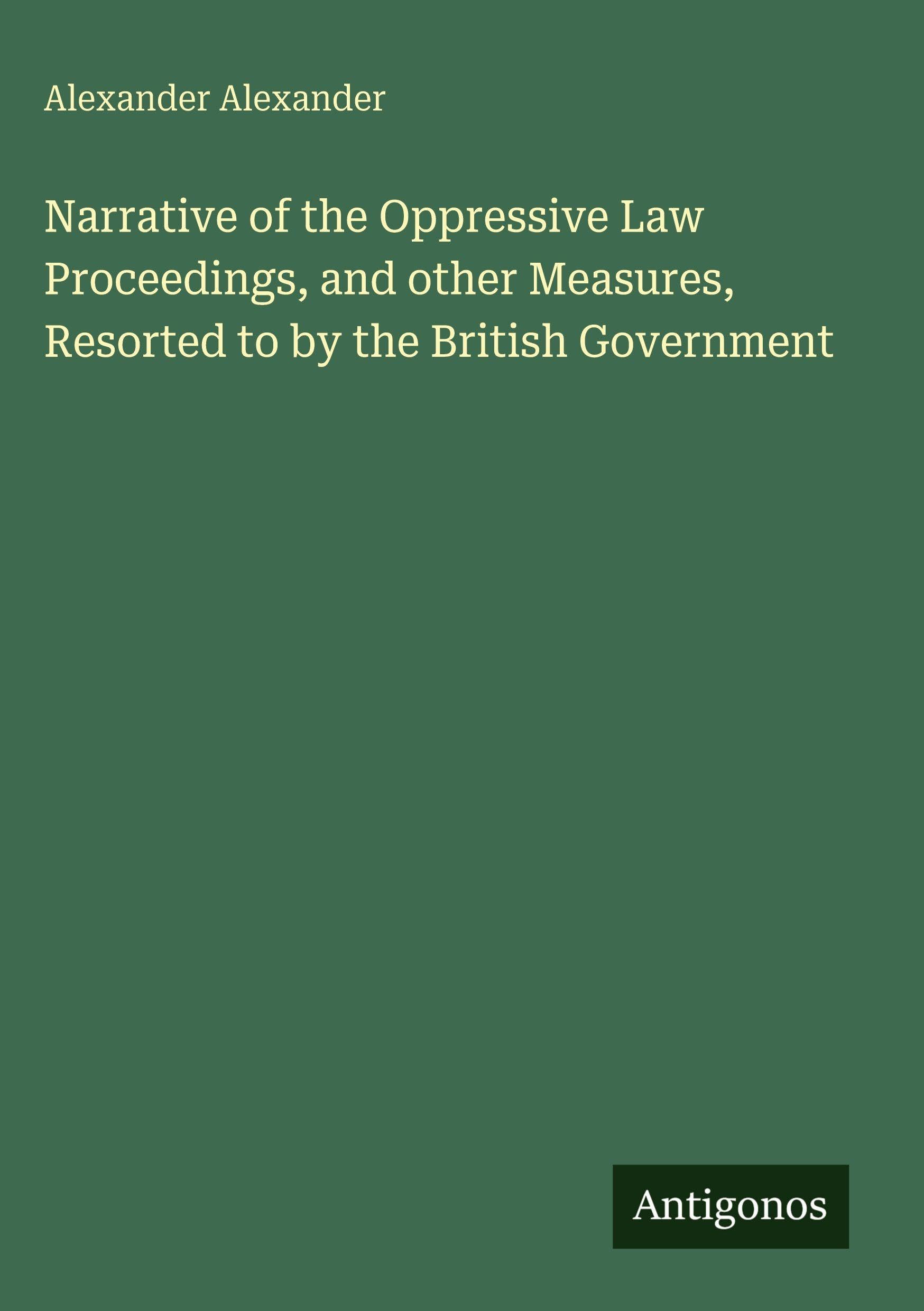 Narrative of the Oppressive Law Proceedings, and other Measures, Resorted to by the British Government