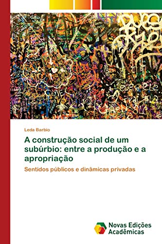 A construção social de um subúrbio: entre a produção e a apropriação: Sentidos públicos e dinâmicas privadas