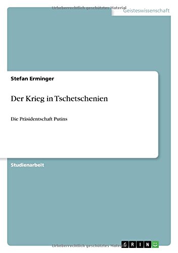 Der Krieg in Tschetschenien: Die Präsidentschaft Putins