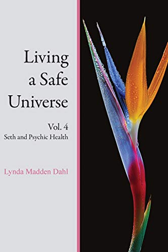 Living a Safe Universe, Vol. 4: Seth and Psychic Health